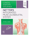 Netter's Integrated Musculoskeletal System: Clinical Anatomy Explained! Ward, Peter J 